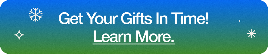 Get your gifts in time. Learn More.